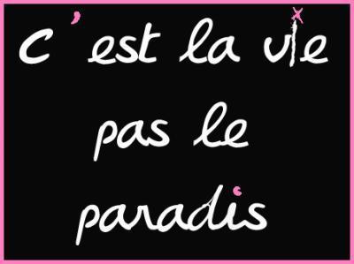 c'est la vie pas le paradis